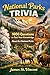 National Parks Trivia: 1000 + Questions to test your knowledge about our National Parks!