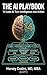 The AI Playbook: 14 Laws to Turn Intelligence Into Action (Pivot or Perish Book 4)