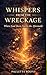 Whispers from the Wreckage: Where God Meets You In The Aftermath