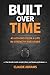 Built Over Time: 45 Lessons in Strength, Fitness and Longevity — Built from 40+ Years of Training and Coaching