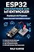 ESP32 vom Einsteiger zum IoT-Entwickler: Praxisbuch mit Projekten (German Edition)