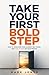 Take Your First Bold Step: How to Overcome Fear, Silence Self-Doubt, and Take Action on Your Dreams