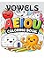 Coloring Book Vowels: 50 Easy and Educational Illustrations for Learning A, E, I, O, U