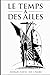 LE TEMPS A DES AILES (French Edition)