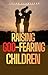 RAISING GOD-FEARING CHILDREN: A Parent’s Guide to Raising Spiritually Grounded, Discipline, Integrity and Confident Children