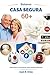 Sistema Casa Segura 60+: Seguridad y prevención para adultos mayores (Spanish Edition)