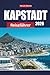 KAPSTADT REISEFÜHRER 2026: Entdecken Sie atemberaubende Landschaften, erstklassige Küche, lebendige Viertel und Sehenswürdigkeiten in der Mutterstadt (German Edition)