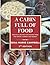 A Cabin Full of Food: How to Fill Your Pantry and Use What You Store
