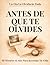 ANTES DE QUE TE OLVIDES: Un diario para toda la vida: 10 minutos al año para capturar tus recuerdos, reflexionar sobre tu vida y ver cómo tu historia evoluciona (Spanish Edition)