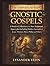 The Complete 40-Book Gnostic Gospels: A Modern Collection of the New Testament Apocrypha Including Hidden Accounts of Jesus, Thomas, Mary, Philip and Others