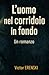 L'uomo nel corridoio in fondo: Pulisce le tracce degli altri. Finché alcune non scompaiono. (Italian Edition)