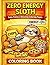 Zero Energy Sloth Coloring Book: Lazy, Funny & Relaxing Coloring Pages for Stress Relief and Fun