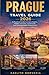 PRAGUE TRAVEL GUIDE 2026: A Practical Guide to Iconic Sights, Hidden Corners, Local Food, and Unforgettable Experiences