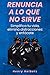 Renuncia a lo que no sirve: Simplifica tu vida, elimina distracciones y enfócate (Spanish Edition)