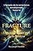 LA FRACTURE: Une renaissance née de la douleur (L’Épopée de la Conscience Émotionnelle t. 6) (French Edition)