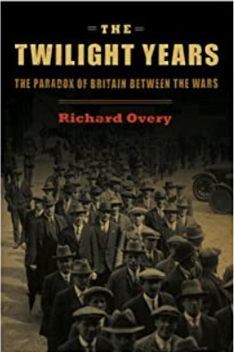 The Twilight Years: The Paradox of Britain Between the Wars (Hardcover)