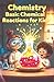 Chemistry Basic Chemical Reactions for Kids: A Fun Illustrated Guide to Combustion Oxidation Polymers Batteries and How Reactions Shape Our World (Chemistry Book For Kids)