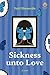 Sickness unto Love