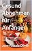 Gesund Abnehmen für Anfänger : Der praktische Ratgeber für nachhaltigen Gewichtsverlust ohne Diätstress – mit Ernährungsgrundlagen, Motivation, Wochenplänen und Checklisten (German Edition)