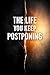The Life You Keep Postponing: The Real Reason You're Stuck, the "Someday" Trap, and How to Start Living Before It's Too Late (Before It's Too Late: Series Book 7)