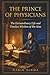 The Prince of Physicians: The Extraordinary Life and Timeless Wisdom of Ibn Sina