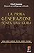 LA PRIMA GENERAZIONE SENZA UNA GUIDA: Non serve sapere tutto. Serve esserci (Italian Edition)