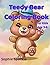 Teddy Bear Coloring Book for Kids: Cute and Adorable Teddy Bears | 100 Fun and Easy Coloring Pages for Toddlers and Kids Ages 3–6