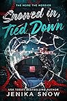 Snowed In, Tied Down by Jenika Snow