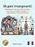 IA per insegnanti: Dimezzare i tempi di correzione, pianificare lezioni migliori e riprendersi i fine settimana! (Italian Edition)