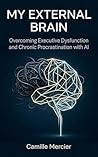 My External Brain: Overcoming Executive Dysfunction and Chronic Procrastination with AI.