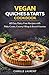 Vegan Quiches & Tarts Cookbook: 60 Easy Dairy-Free Recipes for Flaky Crusts, Creamy Fillings, Savory Brunches & Everyday Plant-Based Meals