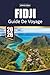 GUIDE DE VOYAGE FIDJI 2026: Découvrez la beauté, la culture et les joyaux cachés des îles fidjiennes, des plages immaculées aux traditions vibrantes (French Edition)