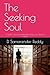 The Seeking Soul: A Seeker's Journal of Philosophy, Poetry, and Spiritual Inquiry