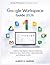 GOOGLE WORKSPACE Guide 2026: A Step-by-Step Beginners Manual to Mastering Gmail, Drive, Docs, Sheets & More—Boost Productivity and Collaborate Smarter (Google Workspace Productivity Series)