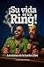¡SU VIDA ES UN RING!: LECCIONES DE LA LUCHA LIBRE (Spanish Edition)