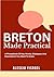 BRETON MADE PRACTICAL: A Ph...