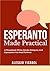 ESPERANTO MADE PRACTICAL: A...