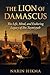The Lion of Damascus: The Life, Mind, and Enduring Legacy of Ibn Taymiyyah