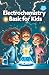 Electrochemistry Basic for Kids: A Young Learner's Guide to Batteries, Electricity, Reactions, Fuel Cells, Corrosion, and Electrolysis (Chemistry Book For Kids)