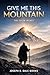 Give Me This Mountain: The Caleb Legacy: A Narrative Devotional Journey of Faith, Waiting, and Conquering Your Giants at Any Age