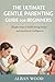 The Ultimate Gentle Parenting Guide for Beginners: Simple Steps to Build Strong Bonds and Emotional Intelligence