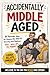 Accidentally Middle-Aged by The Laugh Lab