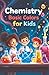Chemistry Basic Colors for Kids: Light Pigments Dyes Reactions and the Science of Color Explained for Young Learners (Chemistry Book For Kids)