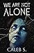We Are Not Alone by Caleb S.