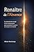 Renaître de l'Absence: Le protocole de sevrage et de reconstruction pour surmonter la rupture et retrouver son identité (French Edition)