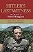 Hitler's Last Witness: The Memoirs of Hitler's Bodyguard