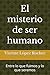 El misterio de ser humano: Entre lo que fuimos y lo que seremos (Spanish Edition)