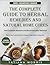 The Complete Guide To Herbal Remedies and Natural Home Cures: Heal Common Ailments and Boost Everyday Wellness