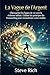 La Vague de l'Argent: Chevaucher les lignes de vie vers la richesse infinie. Utiliser les principes du Transurfing pour reconstruire votre réalité. (transurfing francais) (French Edition)