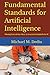 Fundamental Standards for Artificial Intelligence: Moving from ad-hoc ideas, to structural standards for AI